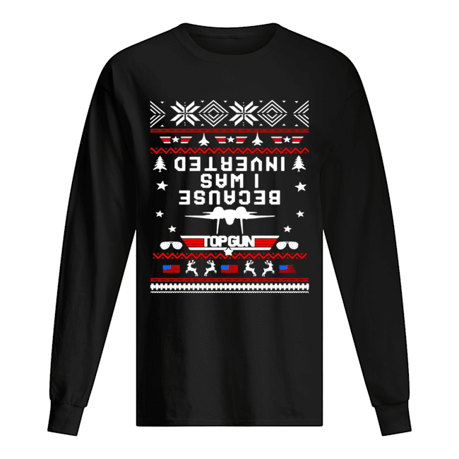Top gun because I was Inverted Christmas shirt Top gun because I was Inverted Christmas shirt