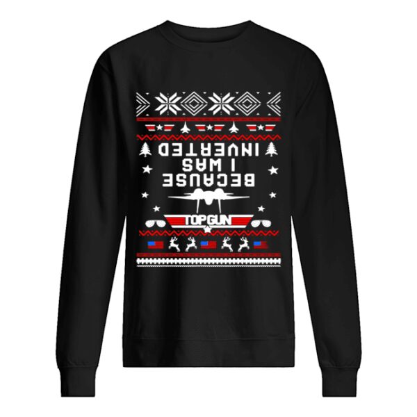 Top gun because I was Inverted Christmas shirt
