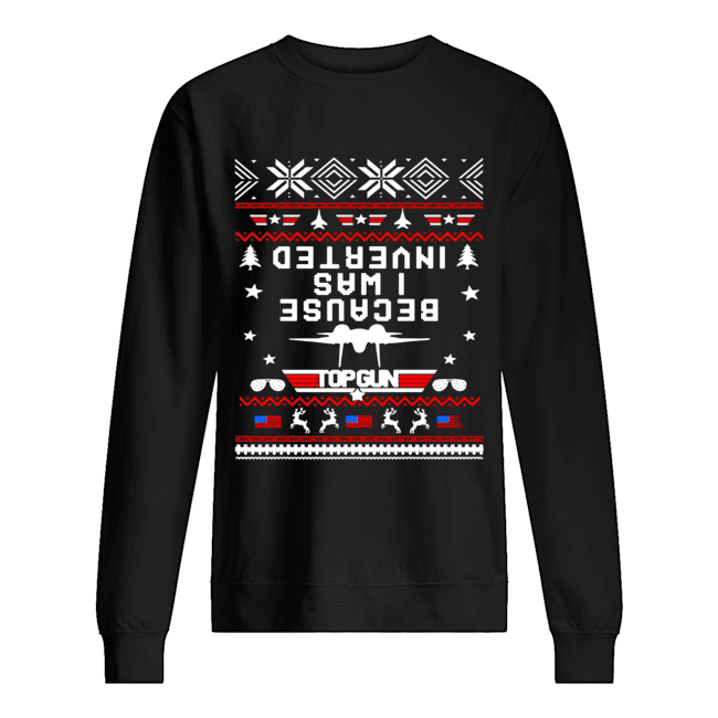 Top gun because I was Inverted Christmas shirt Top gun because I was Inverted Christmas shirt