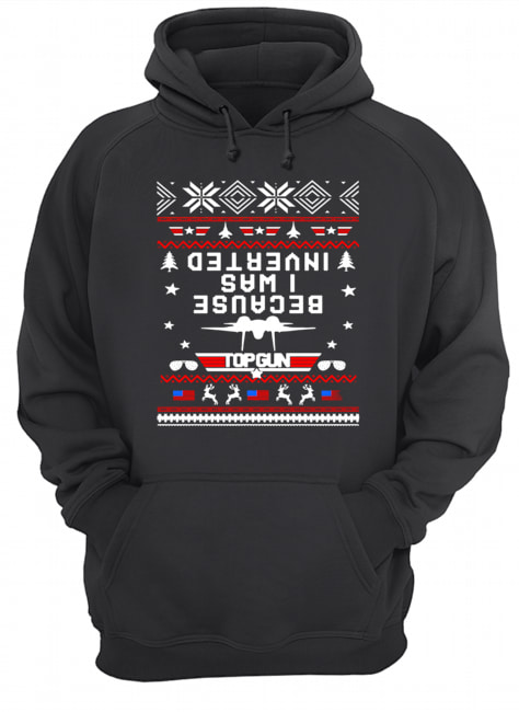 Top gun because I was Inverted Christmas shirt Top gun because I was Inverted Christmas shirt