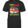 Touch My Fire Truck I Will Slap You So Hard Even Google Won’T Be Able To Find You T-Shirt