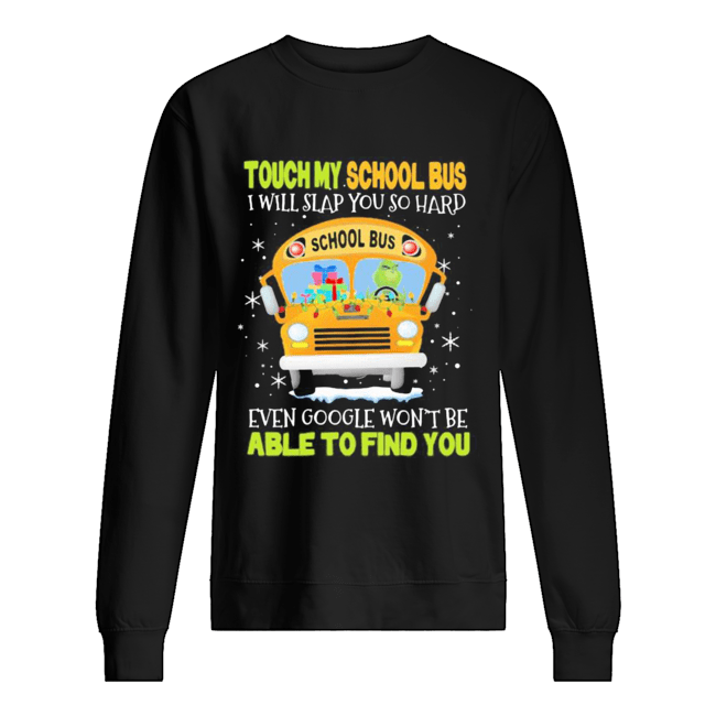 Touch my school bus i will slap you so hard even google won’t be able to find you shirt Touch my school bus i will slap you so hard even google won’t be able to find you shirt