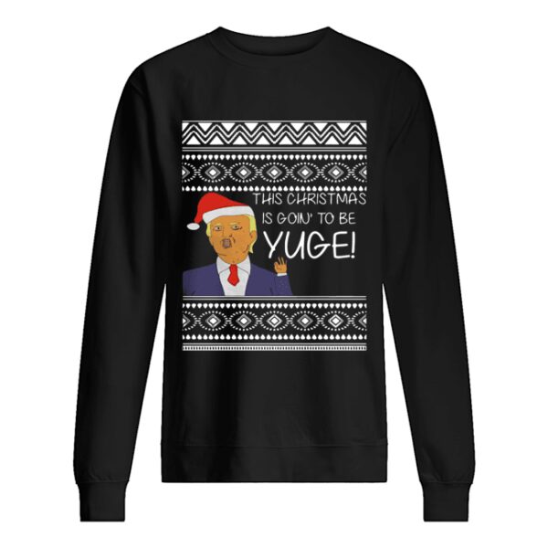 Trump This Christmas Is Going To Be Yuge shirt