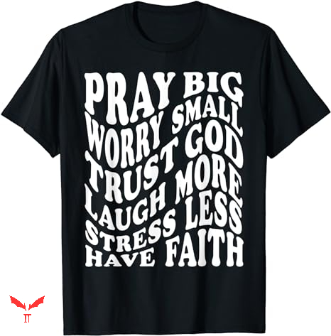 Trust God T-shirt Pray Big Worry Small Trust God T-shirt Pray Big Worry Small