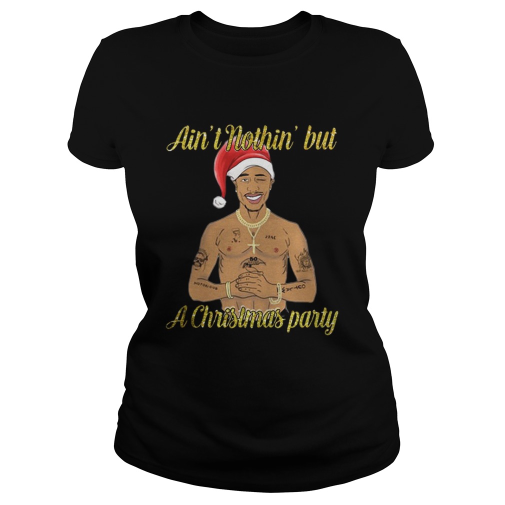 Tupac Shakur ain’t nothin but a Christmas party shirt Tupac Shakur ain’t nothin but a Christmas party shirt