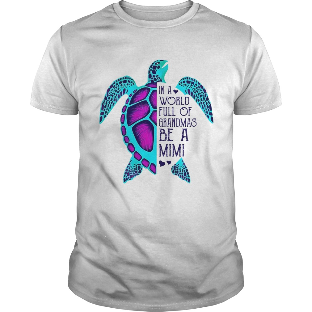 Turtle In A World Full Of Grandmas Be A Mimi shirt Turtle In A World Full Of Grandmas Be A Mimi shirt