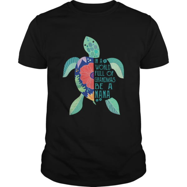 Turtle In A World Full Of Grandmas Be A Nana shirt