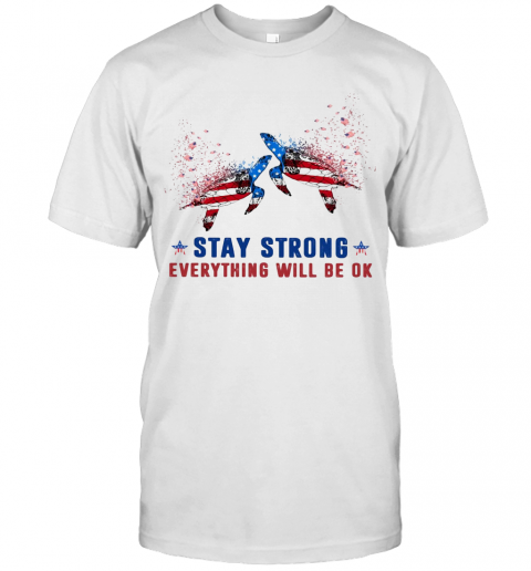 Turtle Stay Strong Everything Will Be Ok American Flag Veteran Independence Day T-Shirt Turtle Stay Strong Everything Will Be Ok American Flag Veteran Independence Day T-Shirt