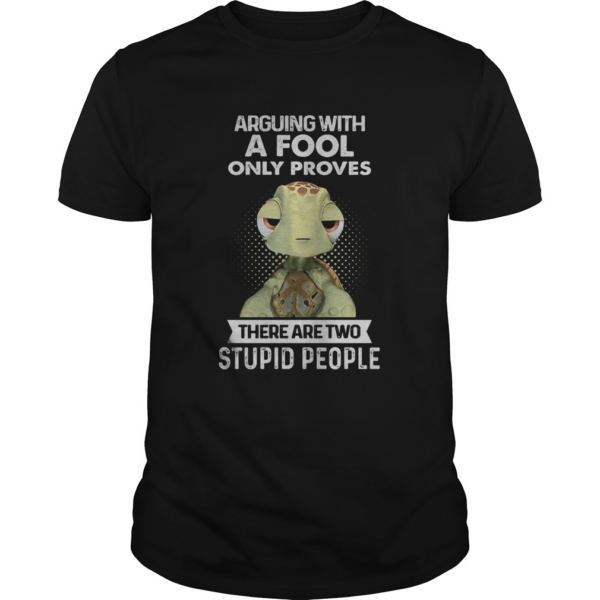 Turtle arguing with a fool only proves there are two stupid people shirt