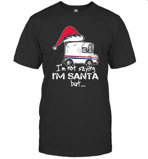 USPS I'M Not Saying I'M Santa But T-Shirt USPS I'M Not Saying I'M Santa But T-Shirt