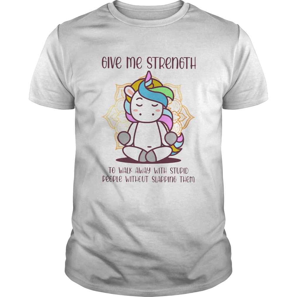Unicorn Give Me Strength To Walk Away With Stupid People Without Slapping shirt Unicorn Give Me Strength To Walk Away With Stupid People Without Slapping shirt