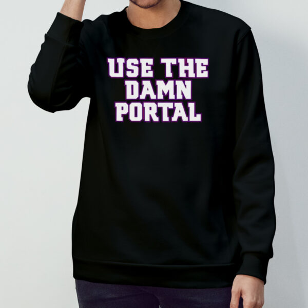 Use The Damn Portal T-shirt