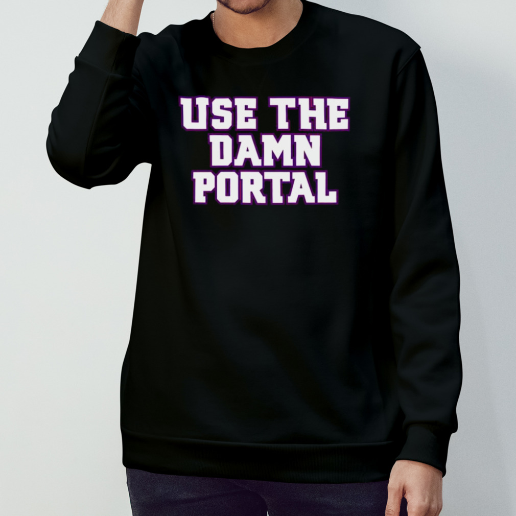 Use The Damn Portal T-shirt Use The Damn Portal T-shirt