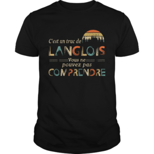 Vintage Cest Un Truc De Langlois Vouse Ne Pouvez Pas Comprendre Shirt