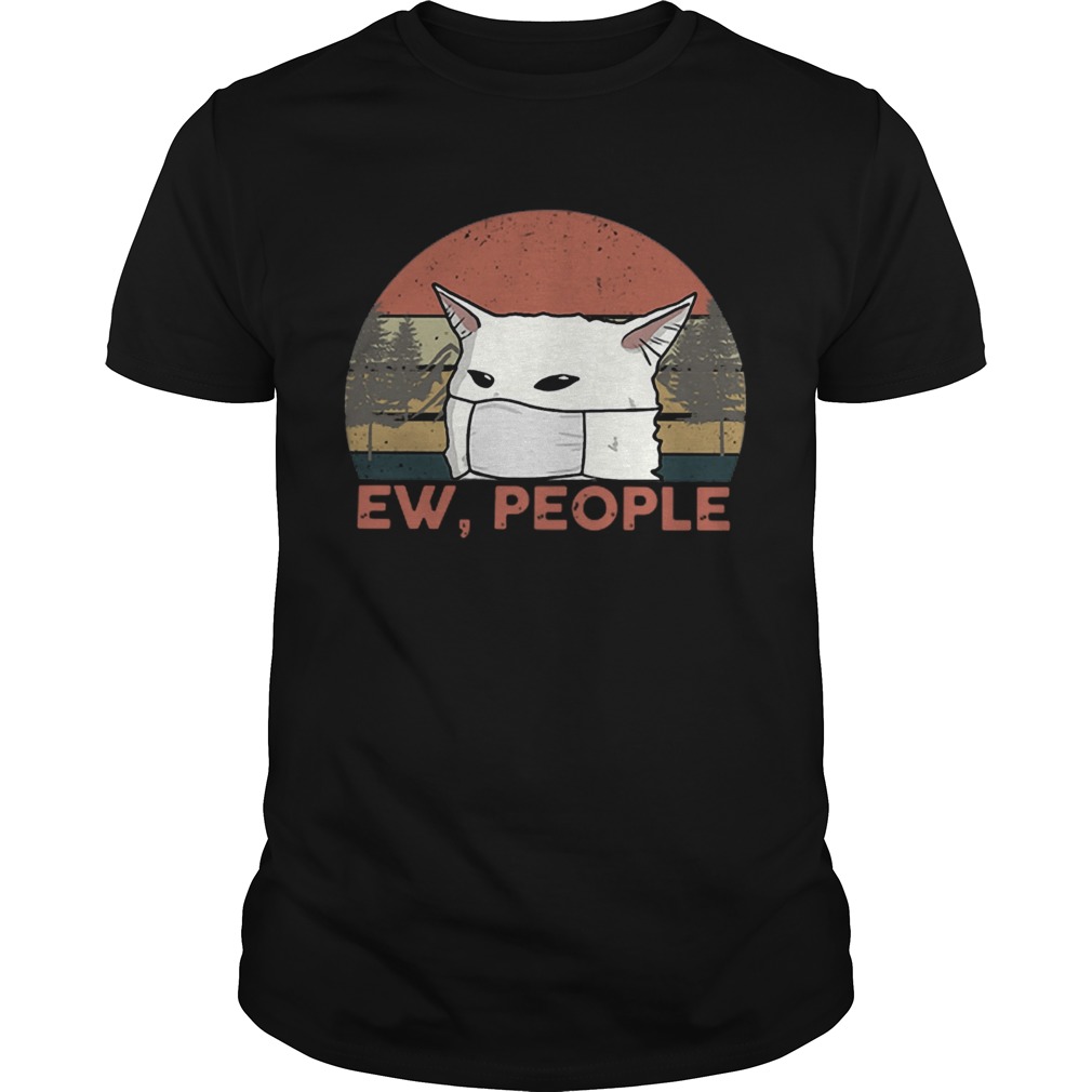 Vintage Ew People Woman Yelling Cat Mask shirt Vintage Ew People Woman Yelling Cat Mask shirt