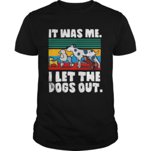 Vintage It was me I let the dogs out shirt