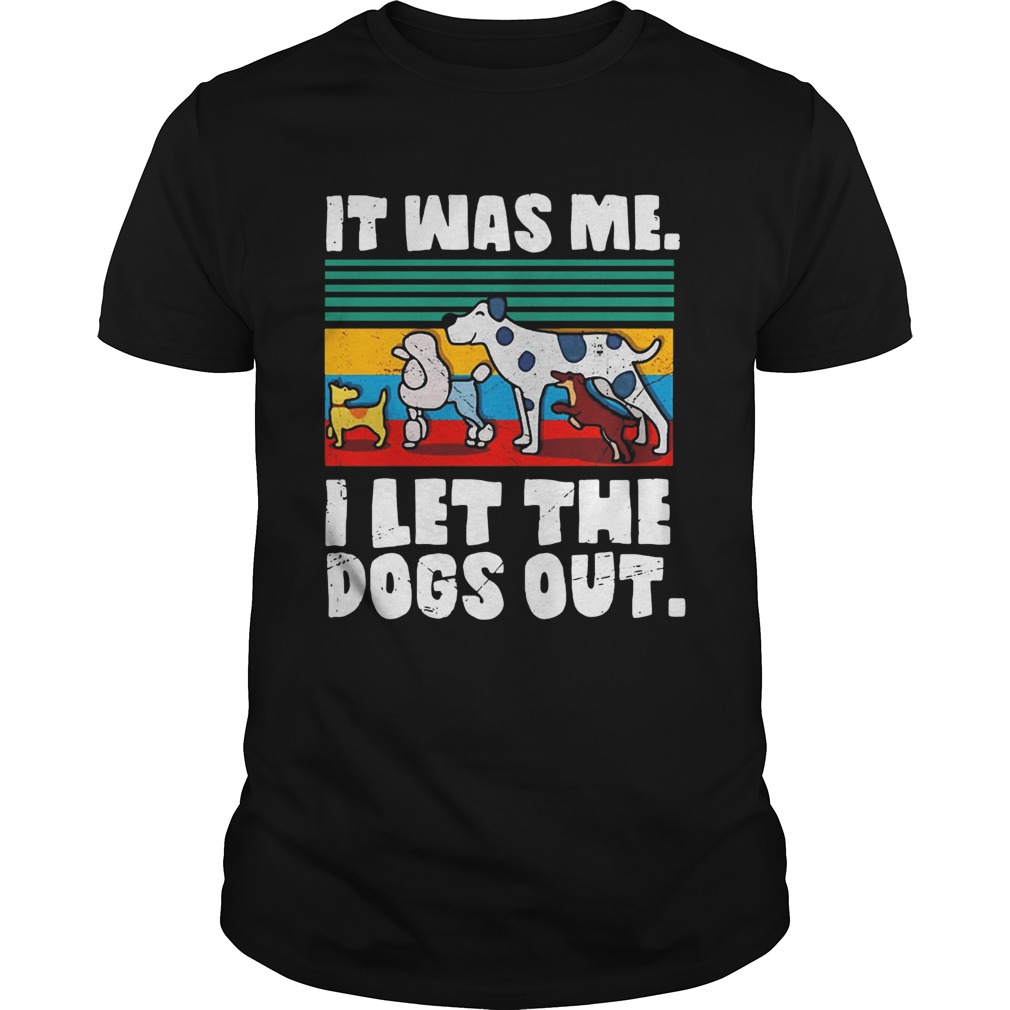 Vintage It was me I let the dogs out shirt Vintage It was me I let the dogs out shirt