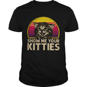 Vintage Show Me Your Kitties shirt