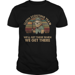 Vintage Sloth Scouting Team Well Get There When We Get There shirt