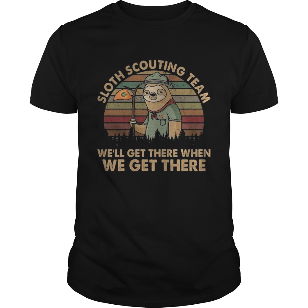 Vintage Sloth Scouting Team Well Get There When We Get There shirt Vintage Sloth Scouting Team Well Get There When We Get There shirt