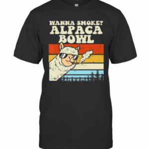 Wanna Smoke Alpaca Bowl Weed Funny Cannabis 420 Stoner Gift T-Shirt