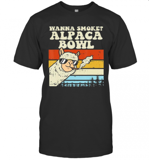 Wanna Smoke Alpaca Bowl Weed Funny Cannabis 420 Stoner Gift T-Shirt Wanna Smoke Alpaca Bowl Weed Funny Cannabis 420 Stoner Gift T-Shirt