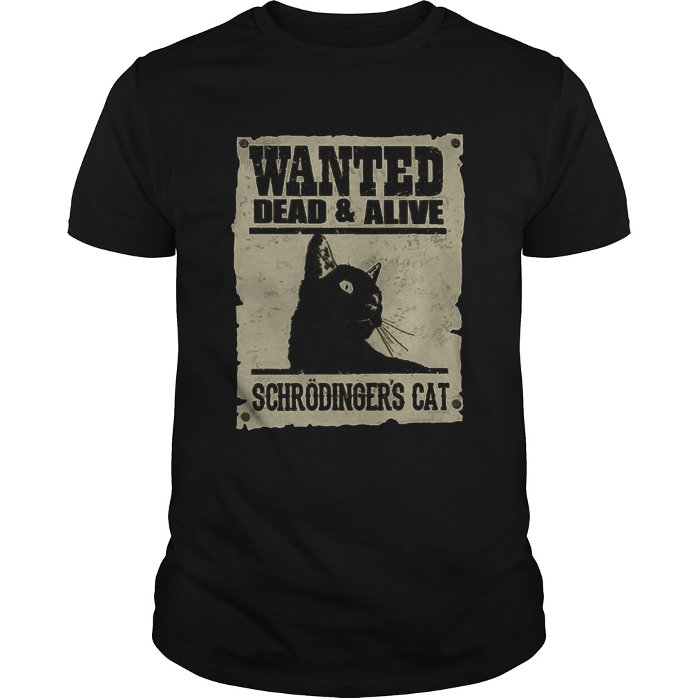 Wanted Dead And Alive Schrodingers Cat shirt Wanted Dead And Alive Schrodingers Cat shirt