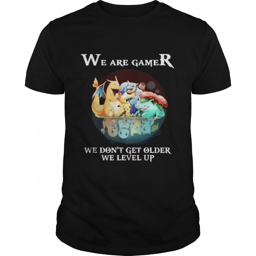 We Are Gamer We Don’t Get Older We Level Up Pokemon Shirt We Are Gamer We Don’t Get Older We Level Up Pokemon Shirt
