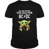 We Are Never Too Old For Ac Dc Baby Yoda Play Guitar Shirt