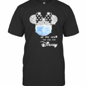 We Are Never Too Old For Disney Mask T-Shirt
