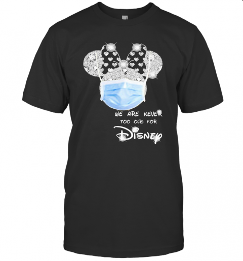 We Are Never Too Old For Disney Mask T-Shirt We Are Never Too Old For Disney Mask T-Shirt