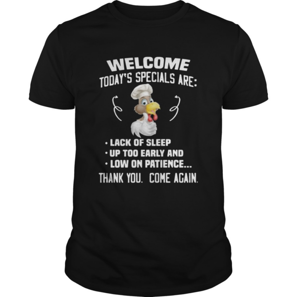 Welcome Todays Specials Are Lack Of Sleep Up Too Early And Low On Patience shirt