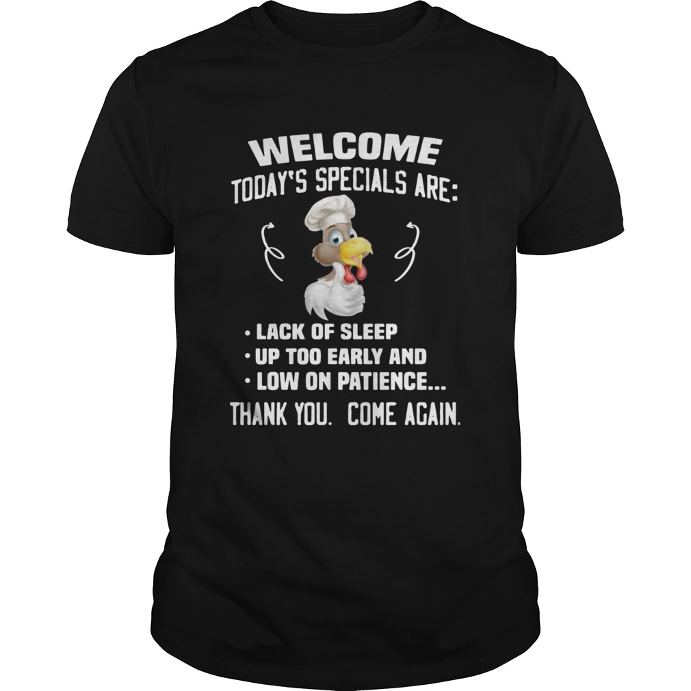 Welcome Todays Specials Are Lack Of Sleep Up Too Early And Low On Patience shirt Welcome Todays Specials Are Lack Of Sleep Up Too Early And Low On Patience shirt