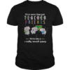 Were More Than Just Teacher Friends Were Like A Really Small Gang Elephants shirt