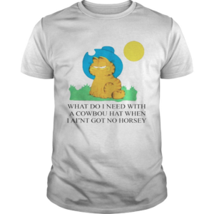 What Do I Need With A Cowboy Hat When I Aint Got No Horsey Halloween Shirt