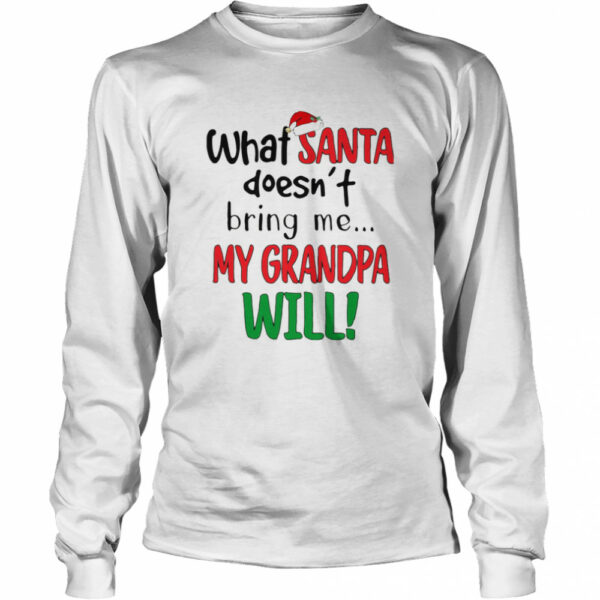 What Santa Doesn’t Bring Me My Grandpa Will shirt