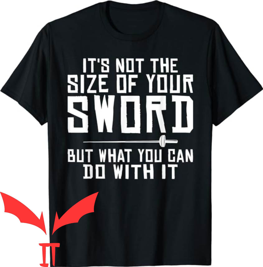 What Sword T-shirt Its Not The Size Of Your Sword T-shirt What Sword T-shirt Its Not The Size Of Your Sword T-shirt