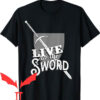 What Sword T-shirt RPG Live By The Sword T-shirt