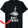 What Sword T-shirt Vintage Sword Game What Sword T-shirt