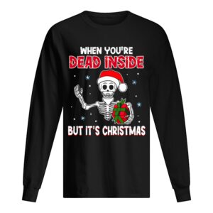 When Youre Dead Inside But Its Christmas Funny T Shirt 1