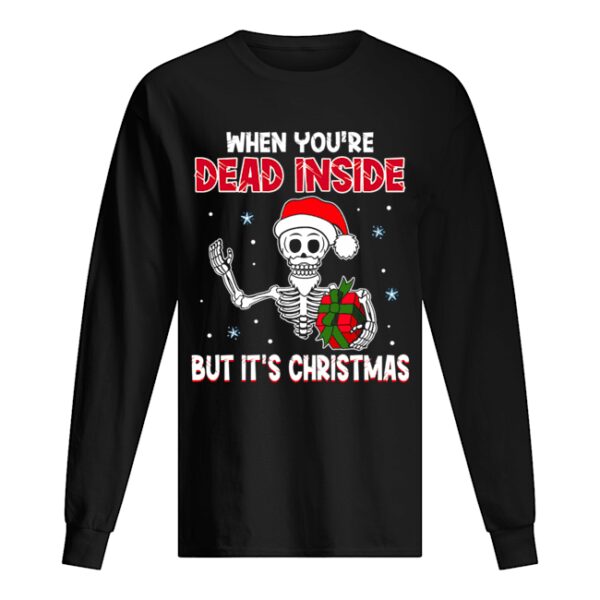 When You’re Dead Inside But It’s Christmas Funny T-Shirt