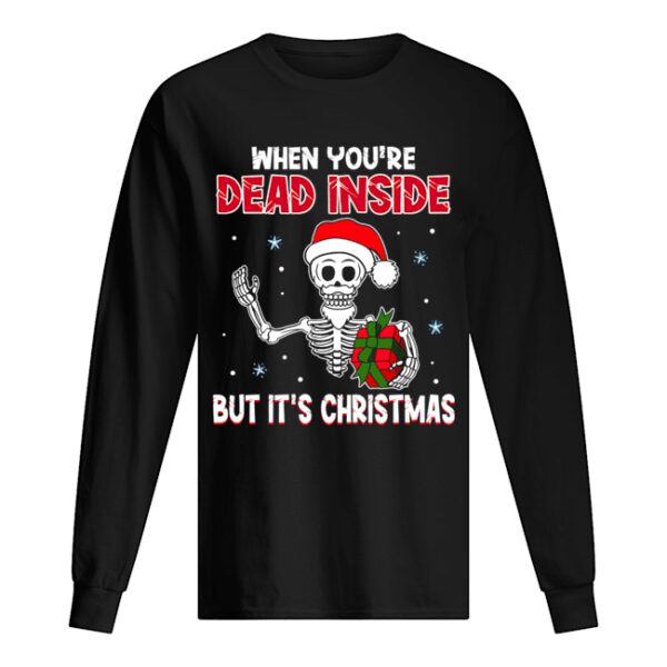 When You’re Dead Inside But It’s Christmas Funny T-Shirt