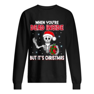 When Youre Dead Inside But Its Christmas Funny T Shirt 2