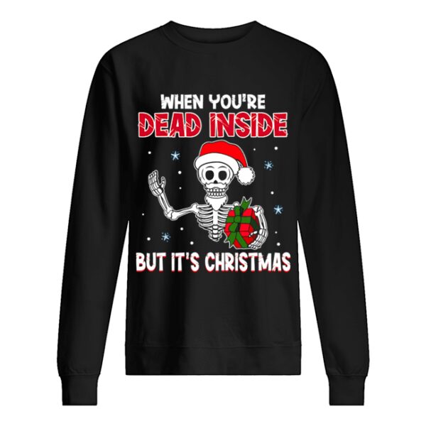 When You’re Dead Inside But It’s Christmas Funny T-Shirt