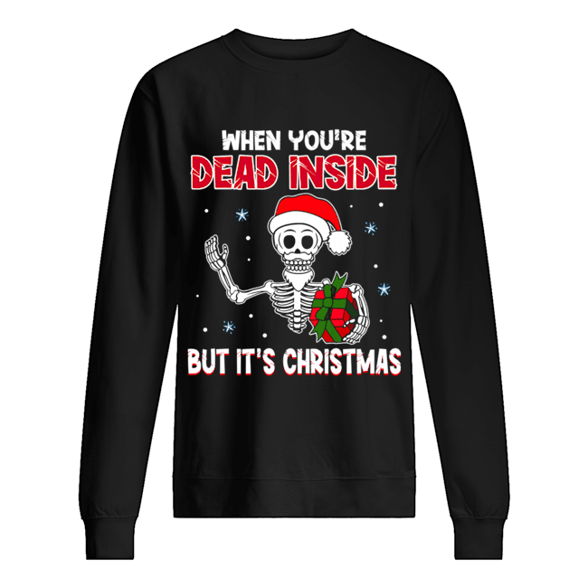 When You're Dead Inside But It's Christmas Funny T-Shirt When You're Dead Inside But It's Christmas Funny T-Shirt