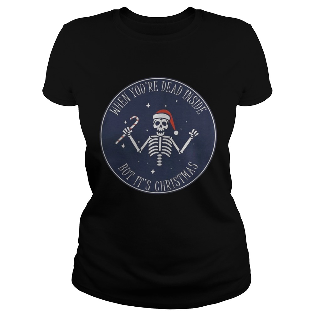 When Youre Dead Inside But Its Christmas Shirt When Youre Dead Inside But Its Christmas Shirt