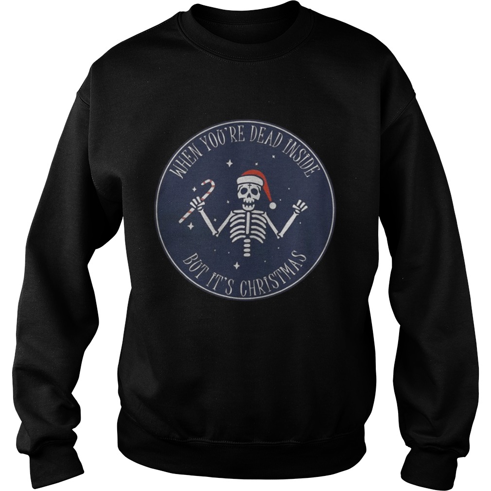 When Youre Dead Inside But Its Christmas Shirt When Youre Dead Inside But Its Christmas Shirt