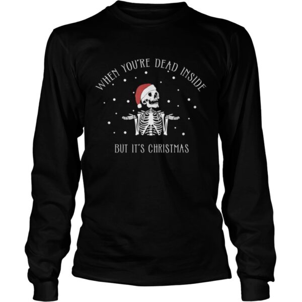 When Youre Dead Inside But Its Christmas Skeleton shirt