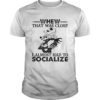 Whew that was close I almost had to socialize Skellington shirt