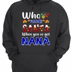 Who Needs Santa When You Got Nana T Shirt 3